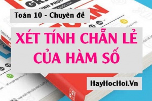 Cách xét tính chẵn lẻ của hàm số, hàm có trị tuyệt đối và bài tập - Toán 10